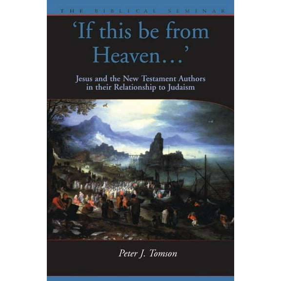 Biblical Seminar If This Be from Heaven: Jesus and the New Testament Authors in Their Relationship to Judaism, (Paperback)
