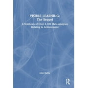 Visible Learning: The Sequel: A Synthesis of Over 2,100 Meta-Analyses Relating to Achievement (Hardcover)
