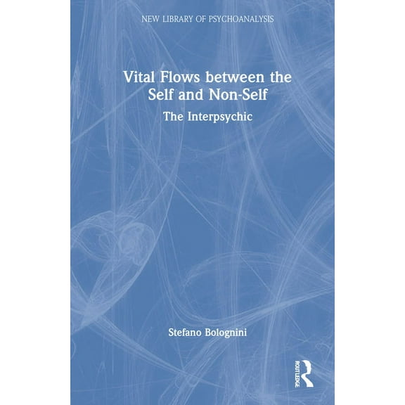 New Library of Psychoanalysis Vital Flows Between the Self and Non-Self: The Interpsychic, (Hardcover)