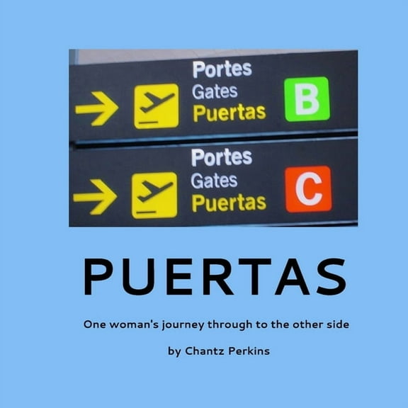 Puertas, One woman's journey through to the other side: One woman's journey through to the other side, (Paperback)