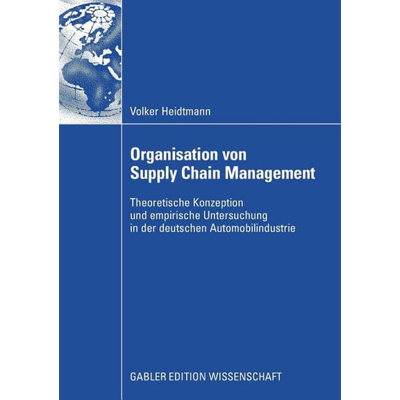 Organisation Von Supply Chain Management: Theoretische Konzeption Und Empirische Untersuchung in Der Deutschen Automobil, (Paperback)