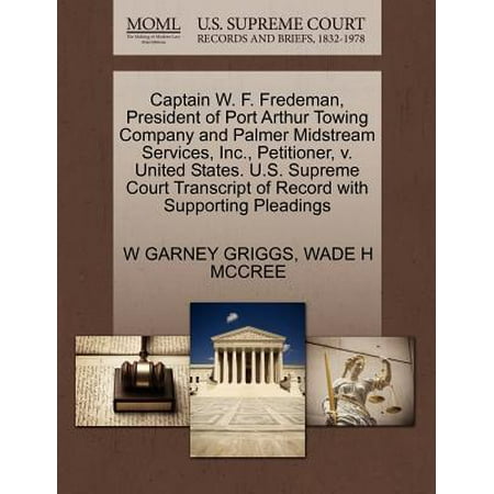 Captain W. F. Fredeman, President of Port Arthur Towing Company and Palmer Midstream Services, Inc., Petitioner, V. United States. U.S. Supreme Court Transcript of Record with Supporting (10 Best Presidents In Us History)