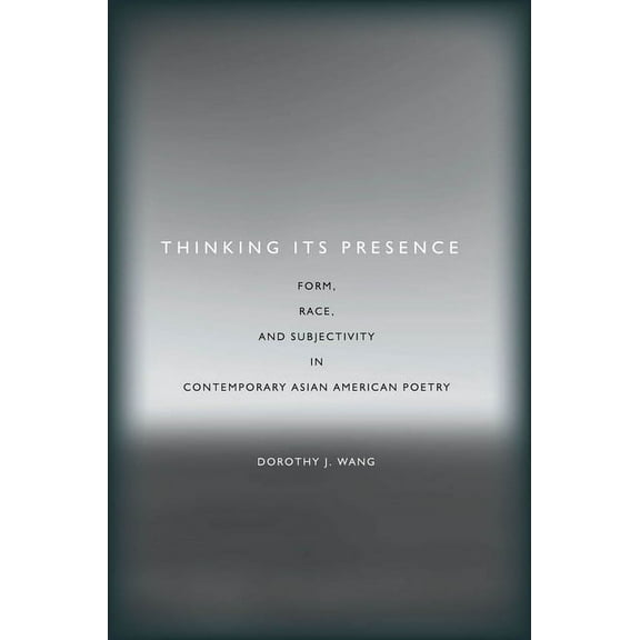 Asian America: Thinking Its Presence : Form, Race, and Subjectivity in Contemporary Asian American Poetry (Hardcover)