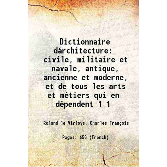 Dictionnaire Technique Civil, militaire et Naval, antique, antique et moderne, et de tous les arts et métiers qui en dépendent Volume 1 1770 [Relié]