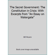 The Secret Government: The Constitution in Crisis: With Excerpts from An Essay on Watergate [Paperback - Used]