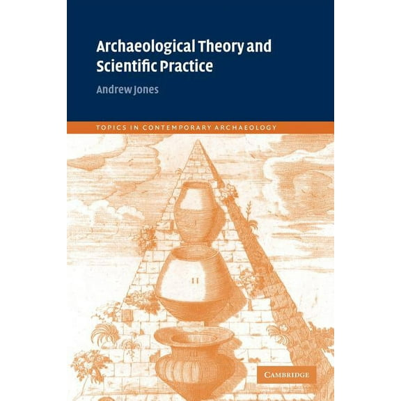 Topics in Contemporary Archaeology Archaeological Theory and Scientific Practice, Book 1, (Paperback)