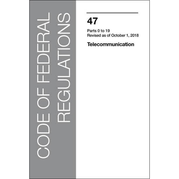Code of Federal Regulations CFR, Title 47, Parts 0