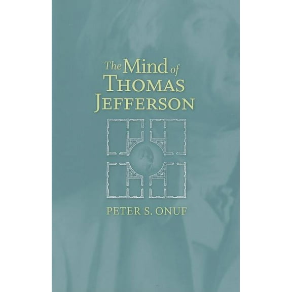 The Mind of Thomas Jefferson, (Paperback)