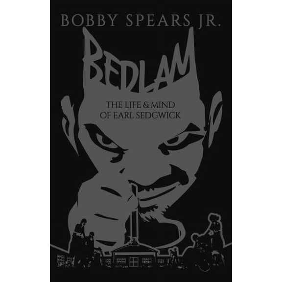 Bedlam : The Life & Mind of Earl Sedgwick (Hardcover)
