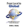 thumbnail image 1 of Pre-Owned From Local to Global: Smart Management Lessons to Grow Your Business (Paperback) 146856353X 9781468563535, 1 of 1