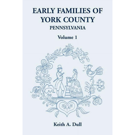 Early Families of York County, Pennsylvania, Volume 1 (Paperback)