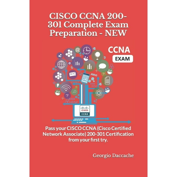 CISCO CCNA 200-301 Complete Exam Preparation - NEW: Pass your CISCO CCNA (Cisco Certified Network (Paperback) by Georgio Daccache