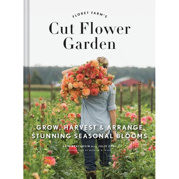 Floret Farms Floret Farm's Cut Flower Garden: Grow, Harvest, and Arrange Stunning Seasonal Blooms, (Hardcover)