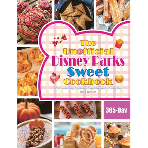 Pre-Owned The Unofficial Disney Parks Sweet Cookbook: 365-Day Amazing & Delicious Sweet Recipes for Disney Fans (Hardcover) 1801212236 9781801212236