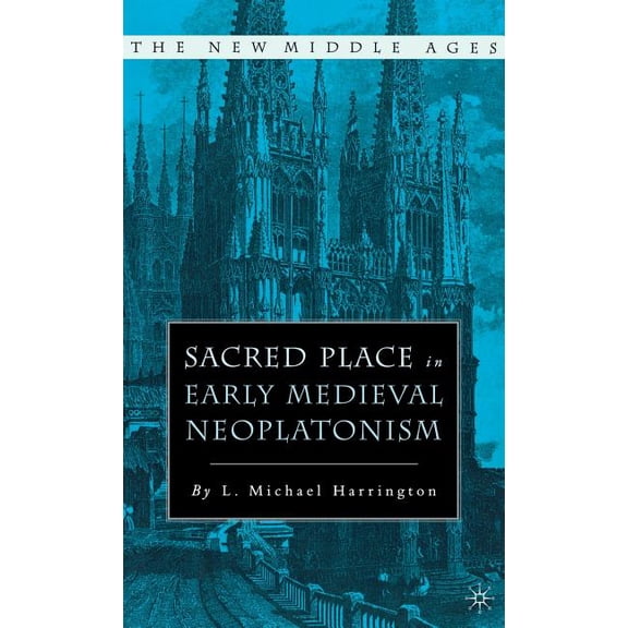 New Middle Ages Sacred Place in Early Medieval Neoplatonism, (Hardcover)