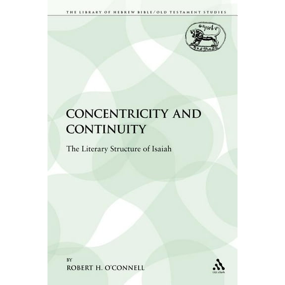Library of Hebrew Bible/Old Testament St Concentricity and Continuity: The Literary Structure of Isaiah, Book 188, (Paperback)