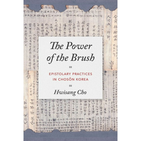 Korean Studies of the Henry M. Jackson S The Power of the Brush: Epistolary Practices in Chosŏn Korea, (Paperback)