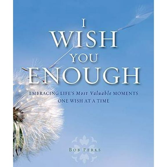 Pre-Owned I Wish You Enough: Embracing Life's Most Valuable Moments One Wish at a Time (Hardcover) 1404187634 9781404187634