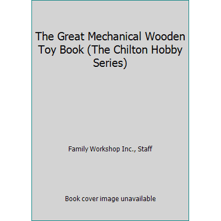 The Great Mechanical Wooden Toy Book (The Chilton Hobby Series) [Paperback - Used]