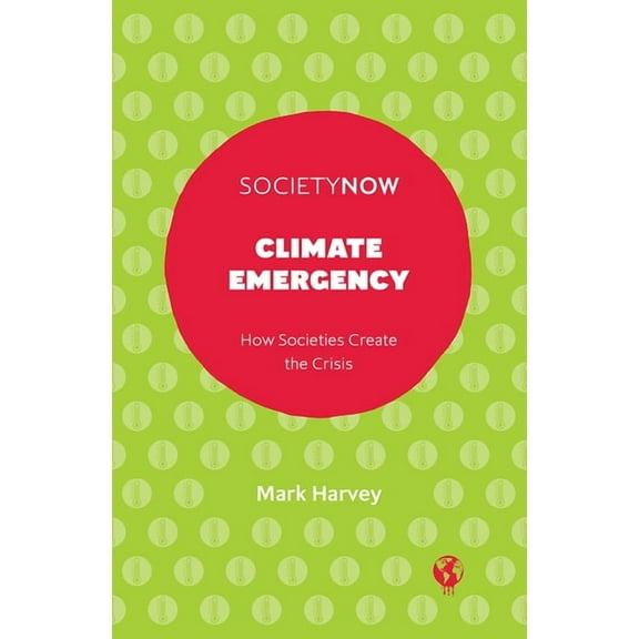 Societynow Climate Emergency: How Societies Create the Crisis, (Paperback)