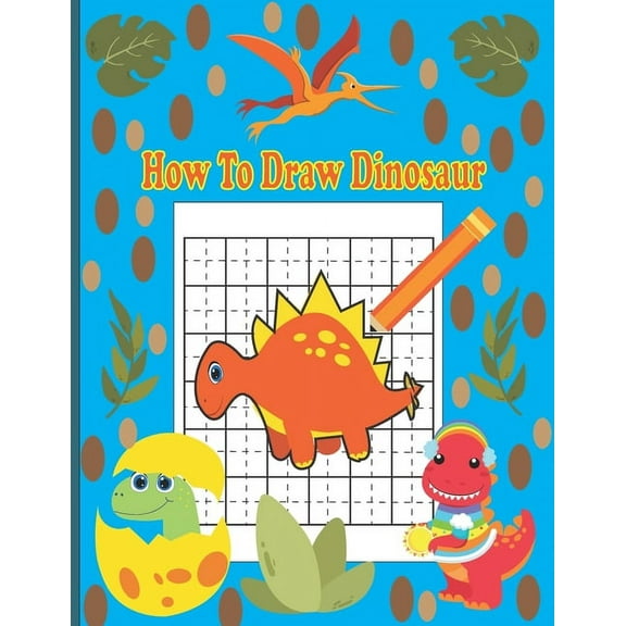 How To Draw Dinosaur : A Fun Coloring Book For Kids With Learning Activities On How To Draw & Also To Create Your Own Beautiful Dinosaur -Great Christmas Gift For Girls, Boys, Kids .. (Paperback)