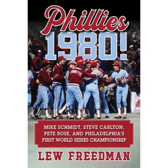 Pre-Owned Phillies 1980!: Mike Schmidt, Steve Carlton, Pete Rose, and Philadelphia's First World Series Championship (Hardcover) 1683583108 9781683583103