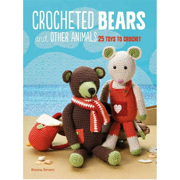 Crocheted Bears and Other Animals : 25 Toys to Crochet (Paperback)