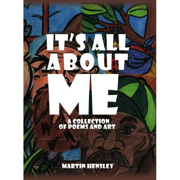It's All About Me: A Collection of Poems and Art (Hardcover)