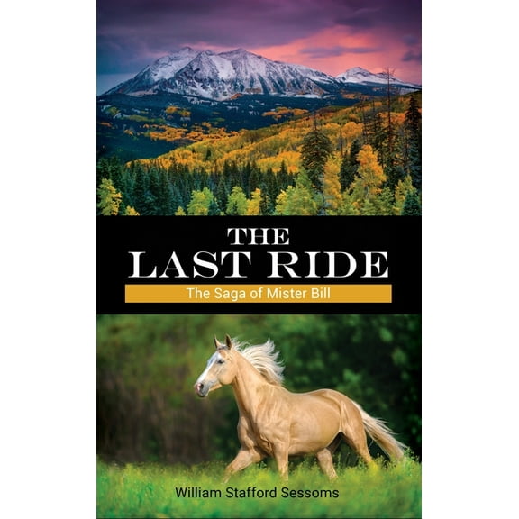 The Last Ride: The Saga of Mister Bill, (Hardcover)