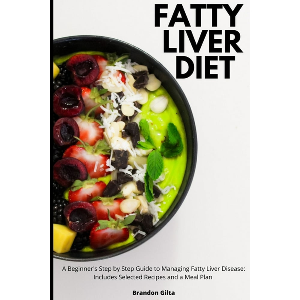 Fatty Liver Diet A Beginner S Step By Step Guide To Managing Fatty