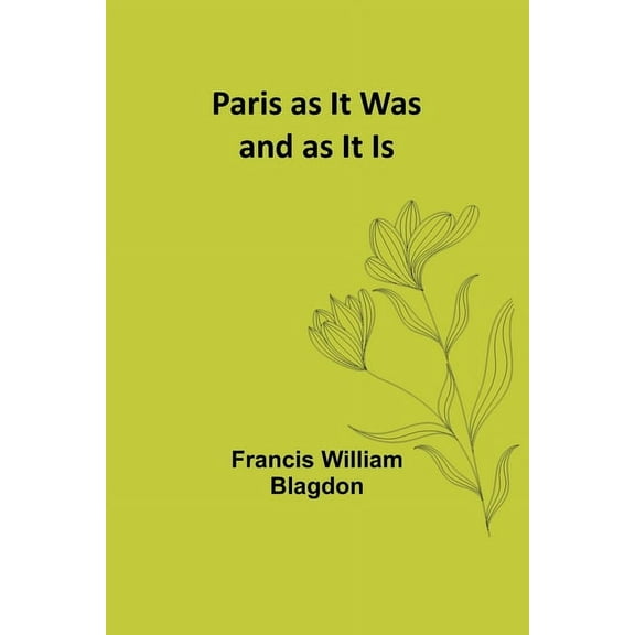 Paris as It Was and as It Is, (Paperback)