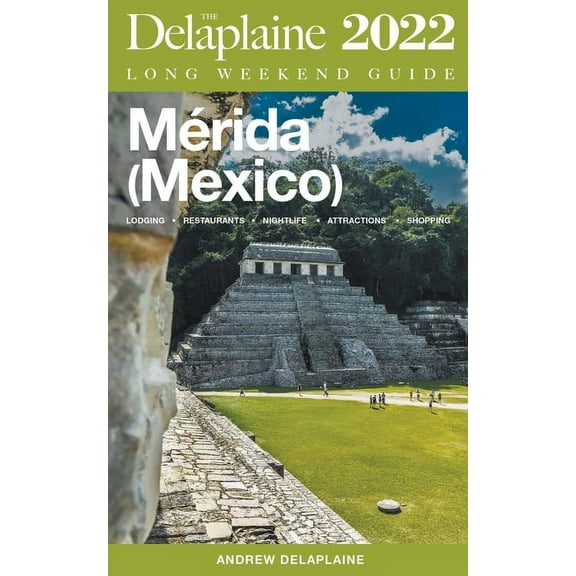Merida (Mexico) - The Delaplaine 2022 Long Weekend Guide, (Paperback)