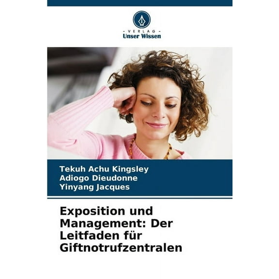 Exposition und Management: Der Leitfaden fÃ¼r Giftnotrufzentralen, (Paperback)
