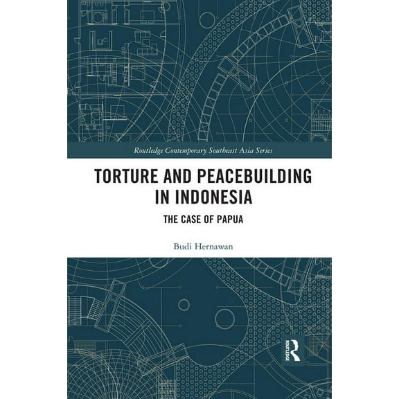 Routledge Contemporary Southeast Asia Torture and Peacebuilding in Indonesia: The Case of Papua, (Paperback)