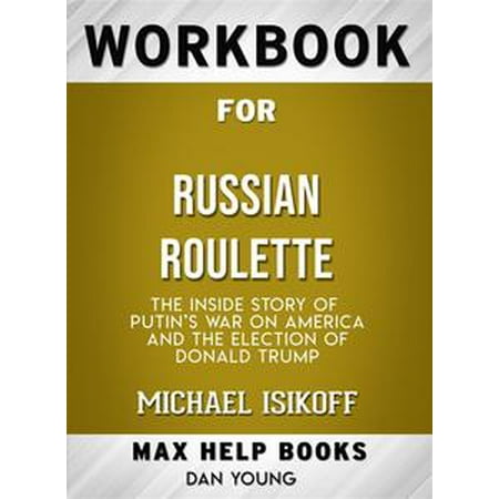 Workbook for Russian Roulette: The Inside Story of Putin's War on America and the Election of Donald Trump -