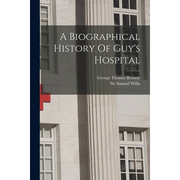 A Biographical History Of Guy's Hospital, (Paperback)