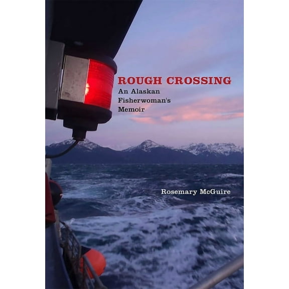 River Teeth Literary Nonfiction Prize Rough Crossing: An Alaskan Fisherwoman's Memoir, (Paperback)