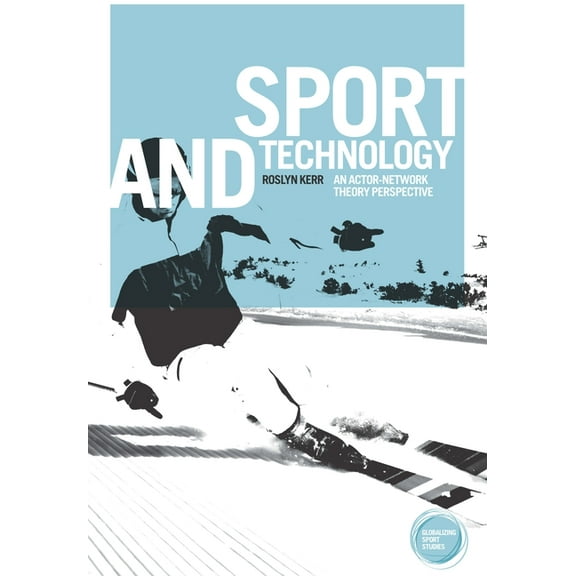 Globalizing Sport Studies: Sport and Technology: An Actor-Network Theory Perspective (Hardcover)