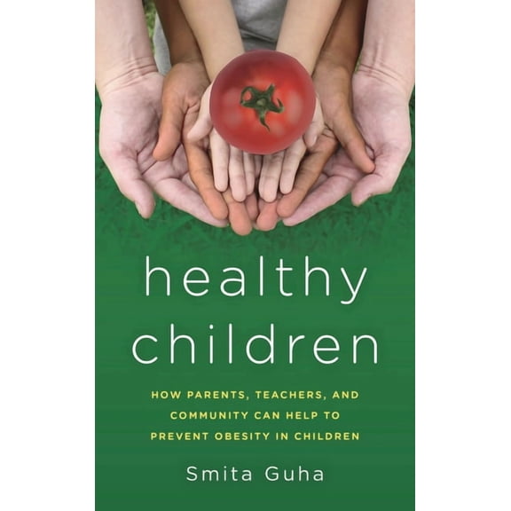 Healthy Children: How Parents, Teachers and Community Can Help to Prevent Obesity in Children, (Hardcover)
