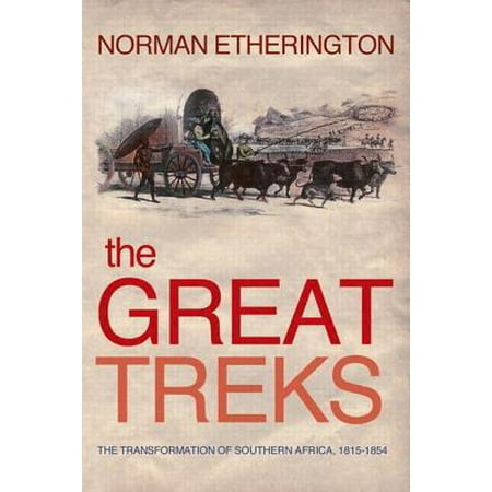 The Great Treks The Transformation Of Southern Africa