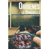Orígenes. La humanidad : Ensayos finalistas del IV Concurso "Educación, Ciencia y Religión" (Paperback)