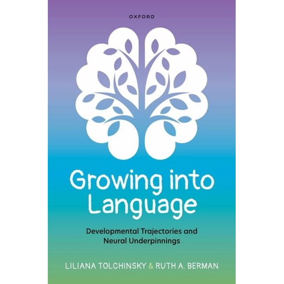 Growing Into Language: Developmental Trajectories and Neural Underpinnings, (Hardcover)