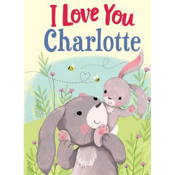 Pre-Owned I Love You Charlotte: A Personalized Book About Love for a Child (Gifts for Babies and Toddlers, Gifts for Birthdays) (Hardcover) 1728207215 9781728207216