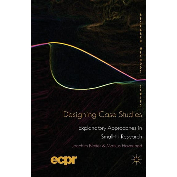Ecpr Research Methods Designing Case Studies: Explanatory Approaches in Small-N Research, (Paperback)