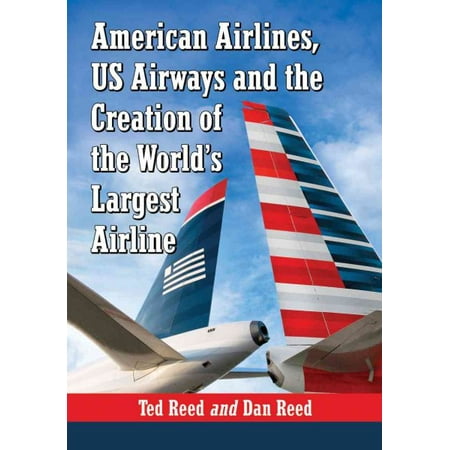 American Airlines, US Airways and the Creation of the World's Largest Airline