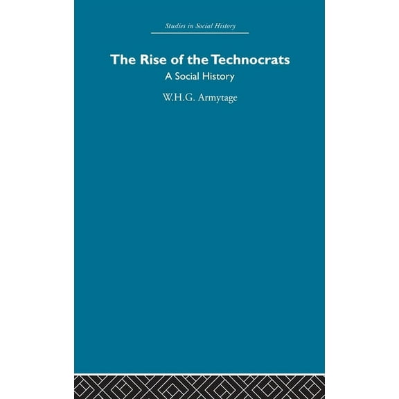The Rise of the Technocrats: A Social History, (Hardcover)