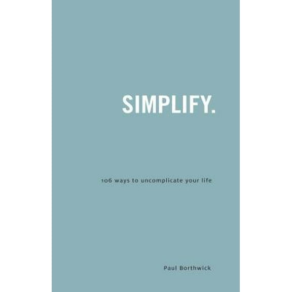 Pre-Owned Simplify: 106 Ways to Uncomplicate Your Life (Paperback) 1934068012 9781934068014