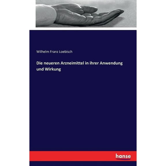 Die neueren Arzneimittel in ihrer Anwendung und Wirkung (Paperback)