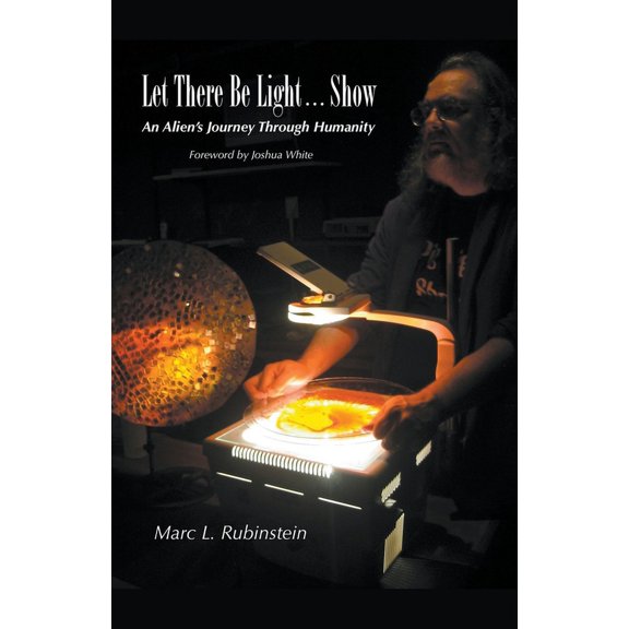 An Alien's Journey Through Humanity Let There Be Light...Show, (Paperback)