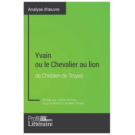 Yvain ou le Chevalier au lion de Chrétien de Troyes (Analyse approfondie): Approfondissez votre lecture des romans class, (Paperback)
